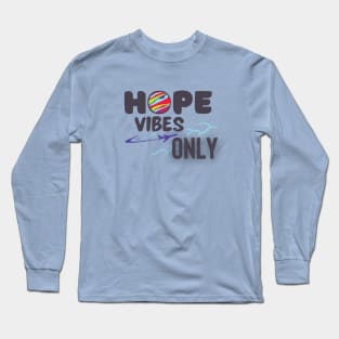 Hope vibes only! Long Sleeve T-Shirt